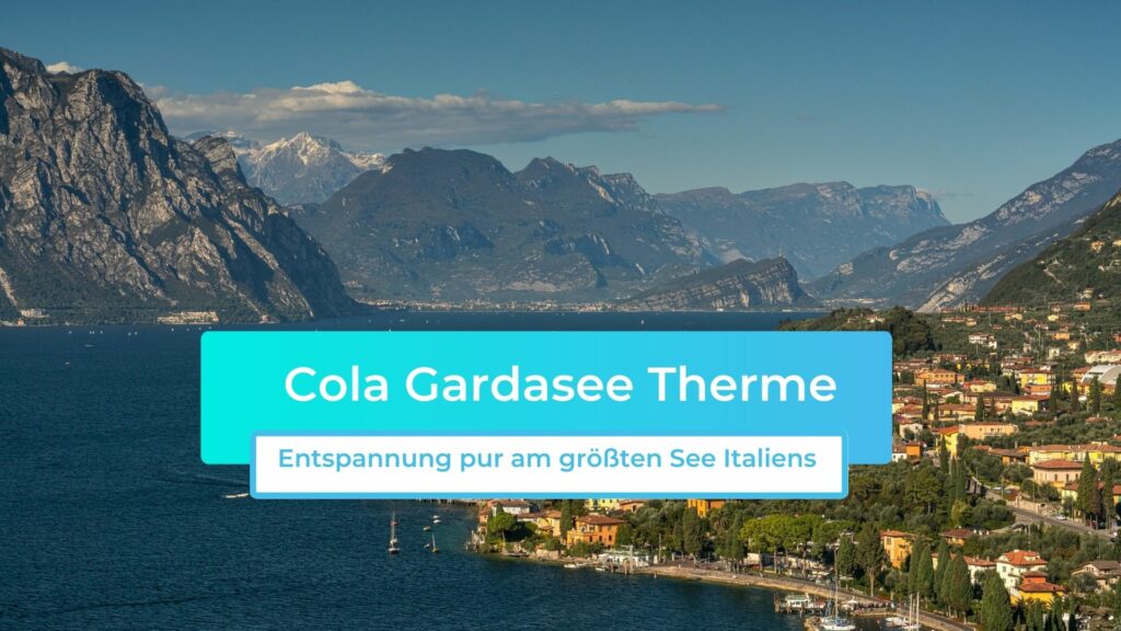 Cola Gardasee Therme: Entspannung pur am größten See Italiens