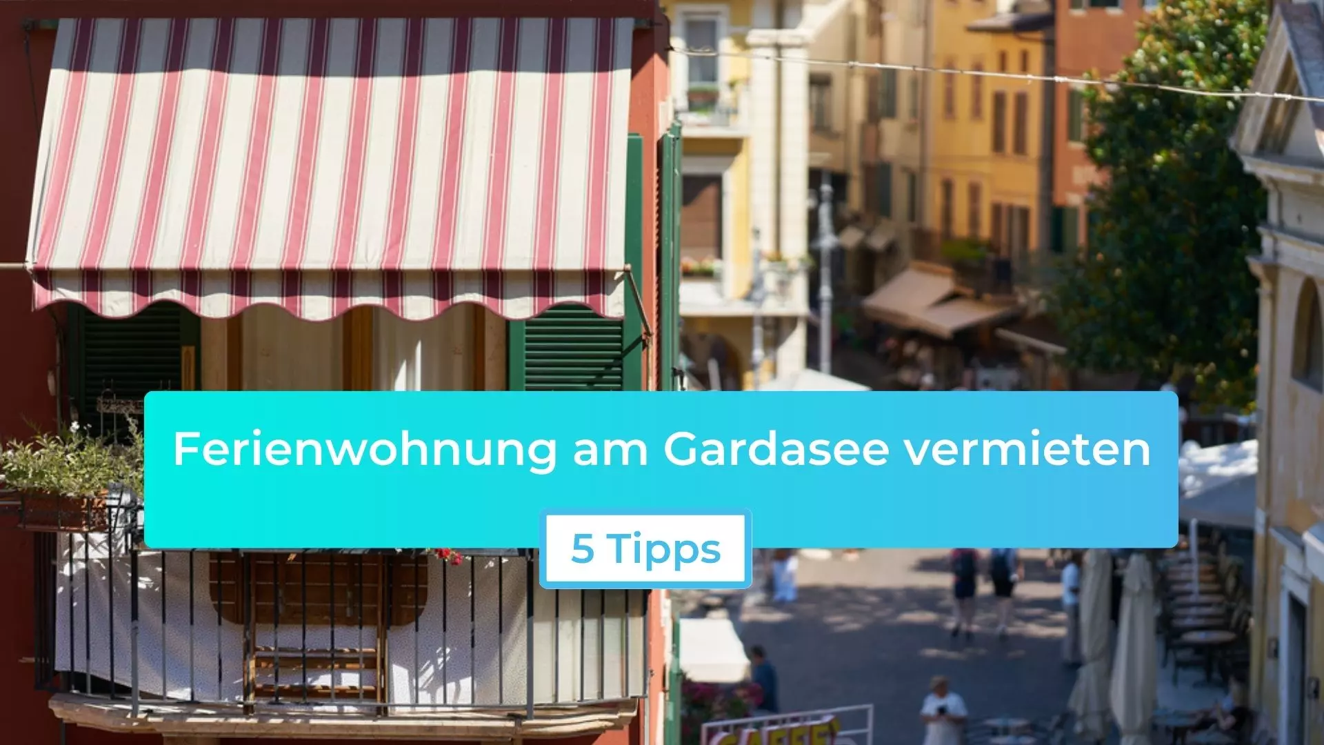 Ferienwohnung am Gardasee vermieten: 5 Tipps