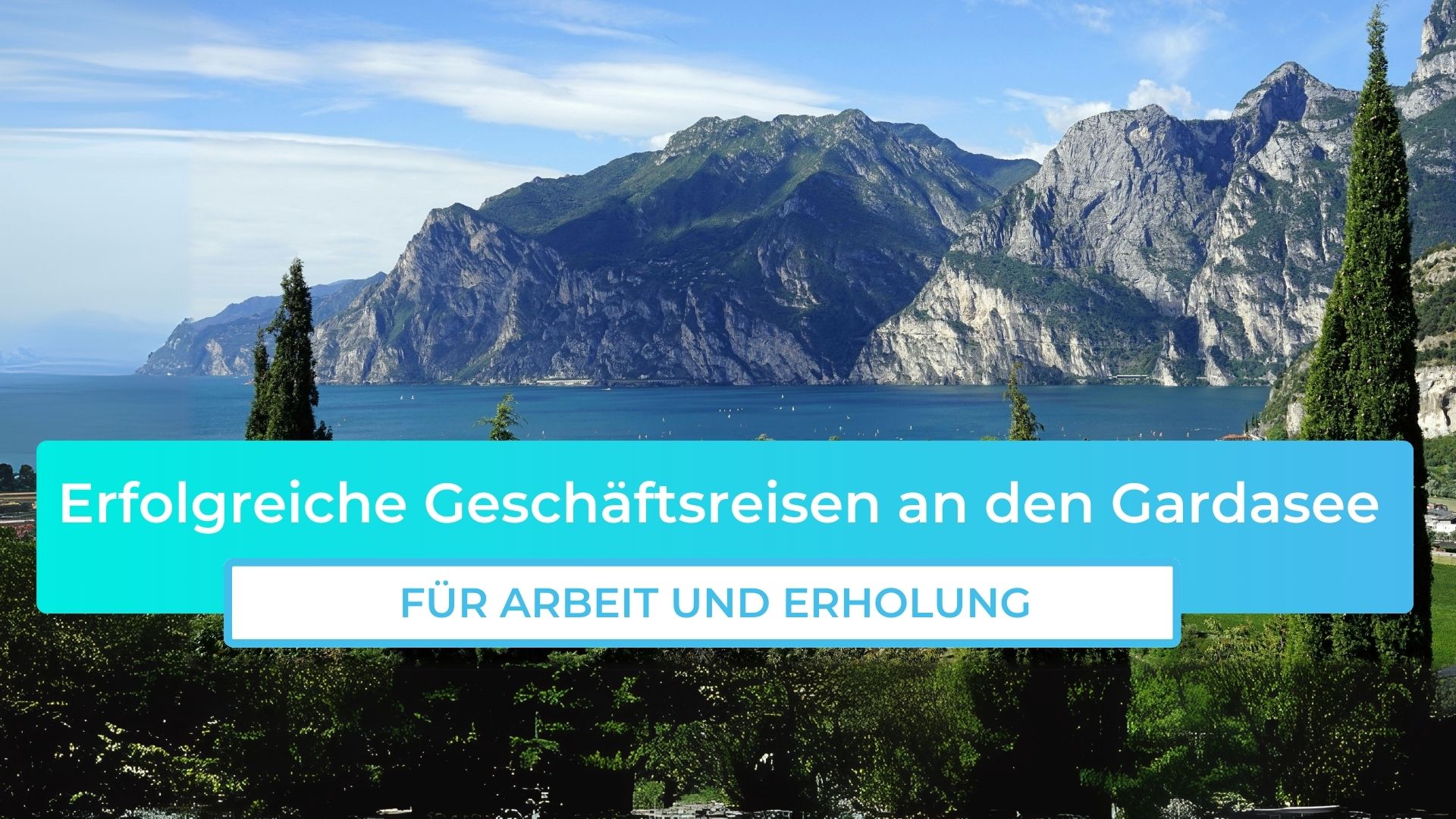 Erfolgreich am Gardasee – Tipps für Arbeit und Entspannung