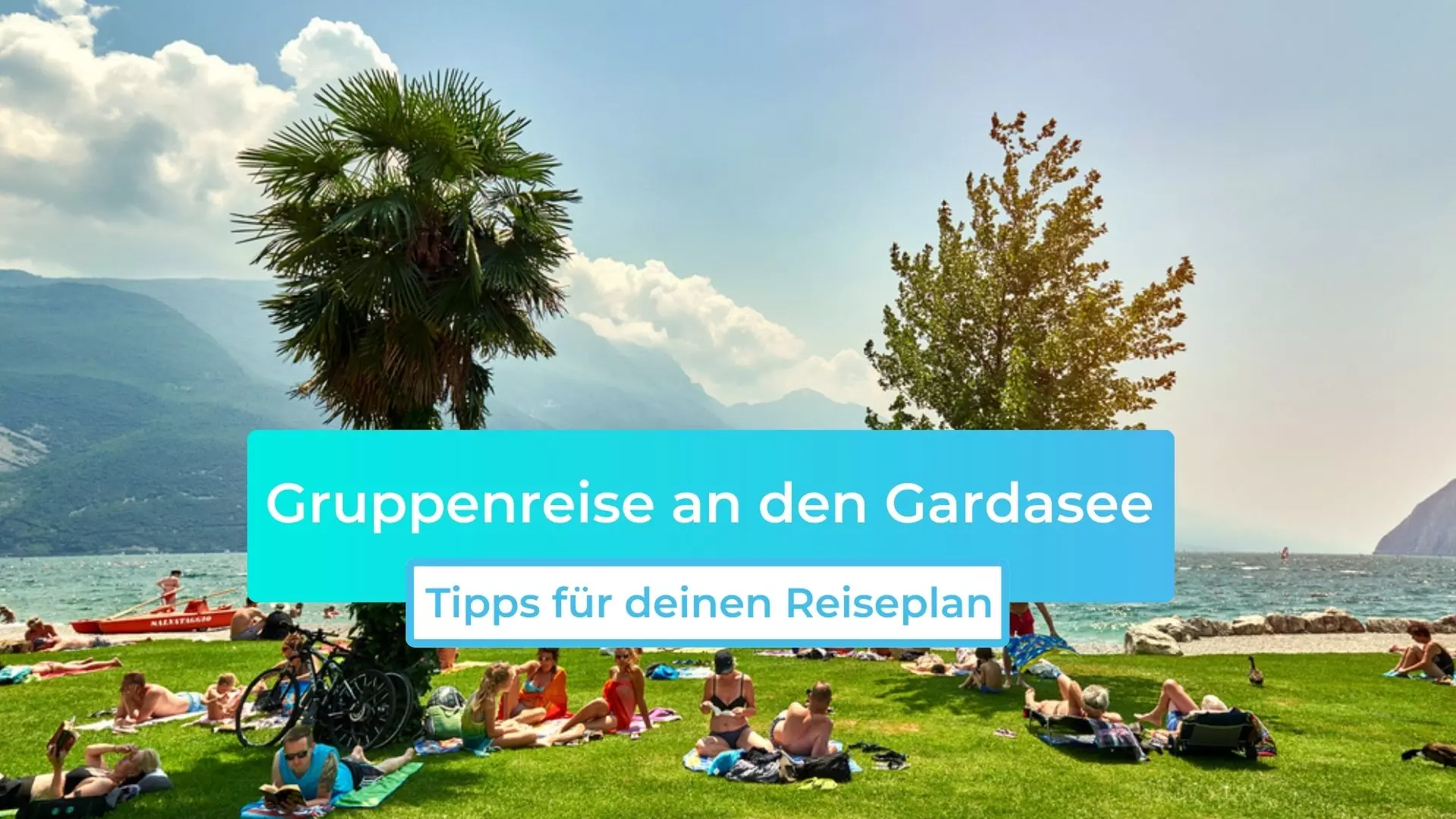 Gruppenreise an den Gardasee: Tipps für deinen Reiseplan