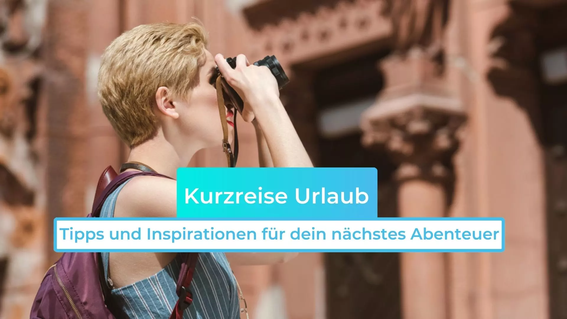 Kurzreise Urlaub: Tipps und Inspirationen für dein nächstes Abenteuer