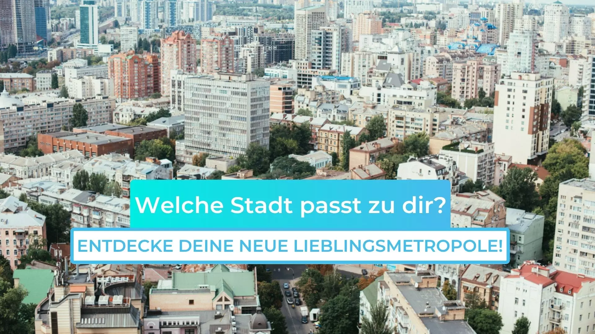 Welche Stadt passt zu dir? Entdecke deine neue Lieblingsmetropole!