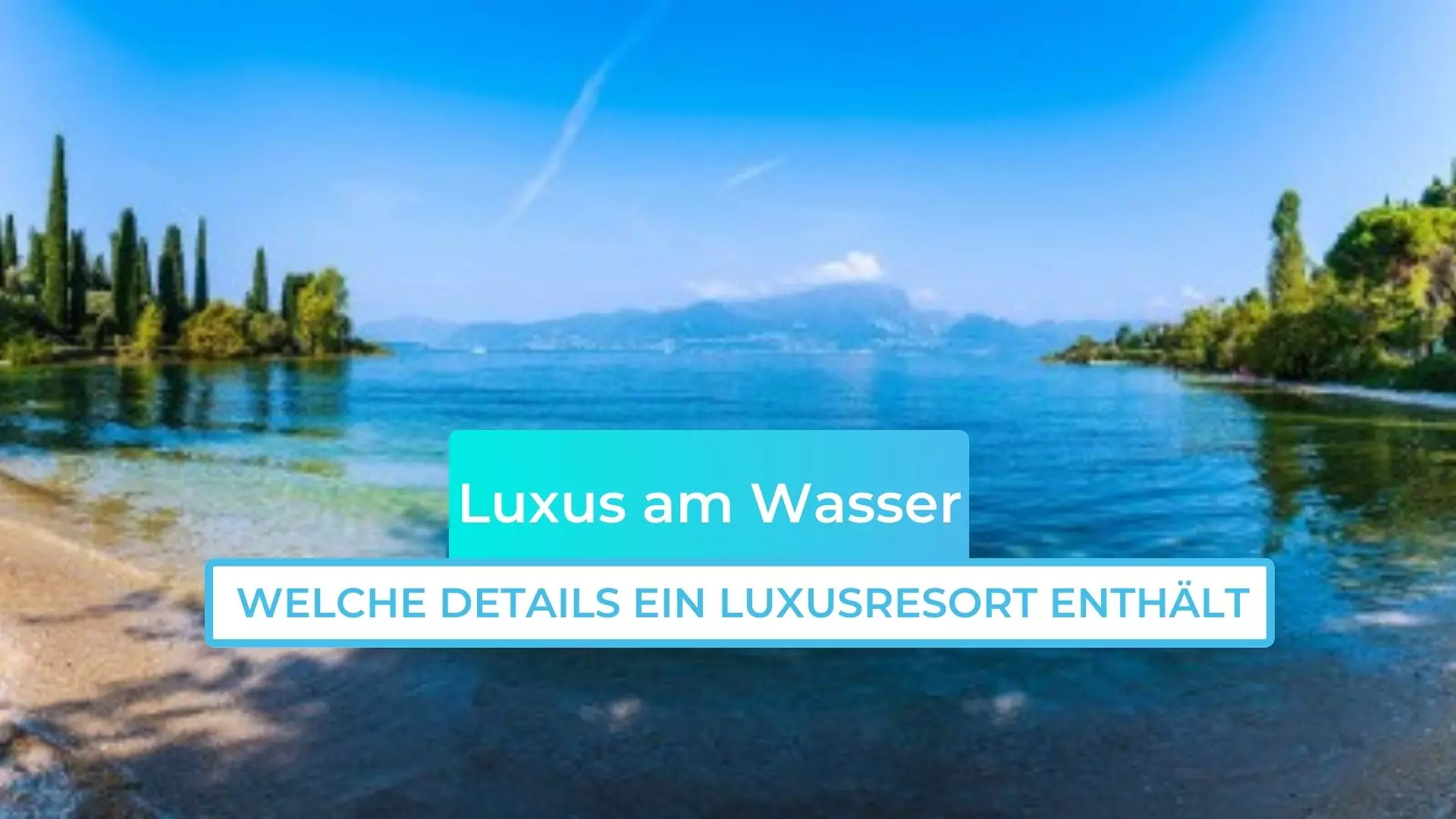 Luxus am Wasser: Welche Details ein Luxusresort von einer gewöhnlichen Unterkunft wirklich unterscheiden
