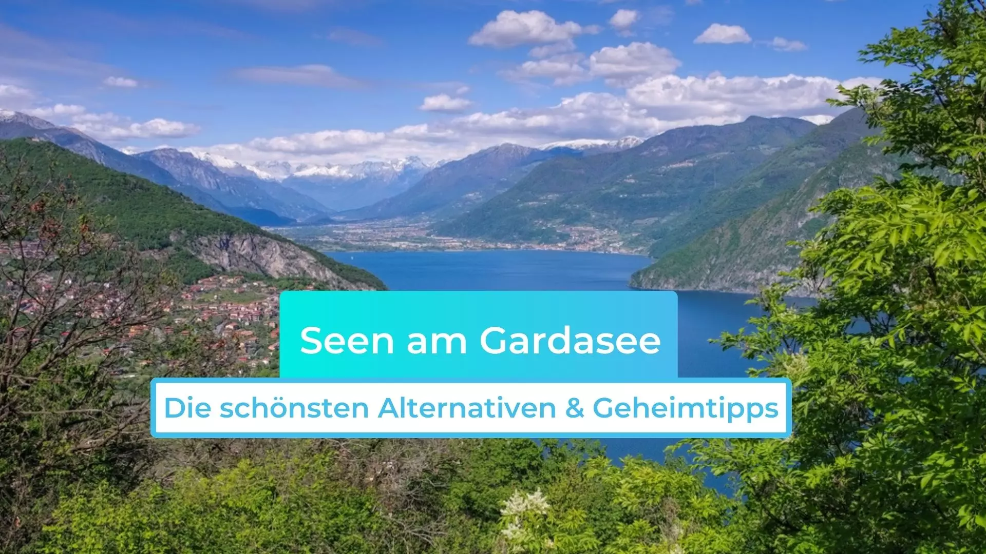 Seen am Gardasee: Die schönsten Alternativen & Geheimtipps