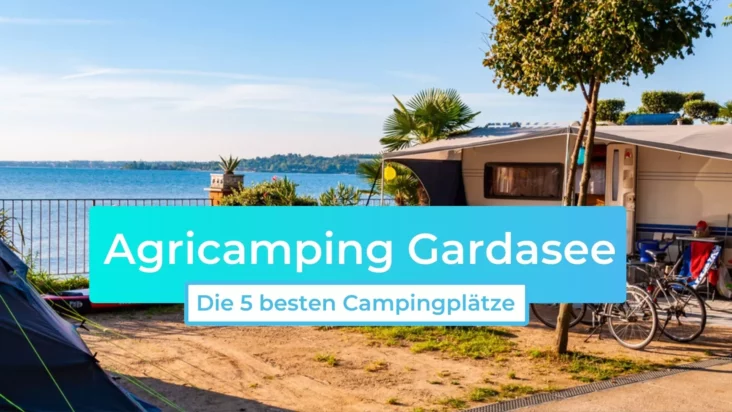 Agricamping Gardasee: Die 5 besten Campingplätze
