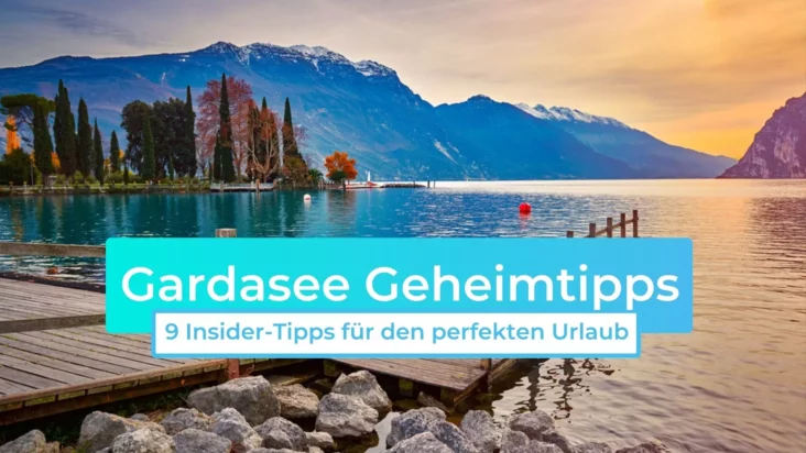 Gardasee Geheimtipps: 9 Insider-Tipps für den perfekten Urlaub