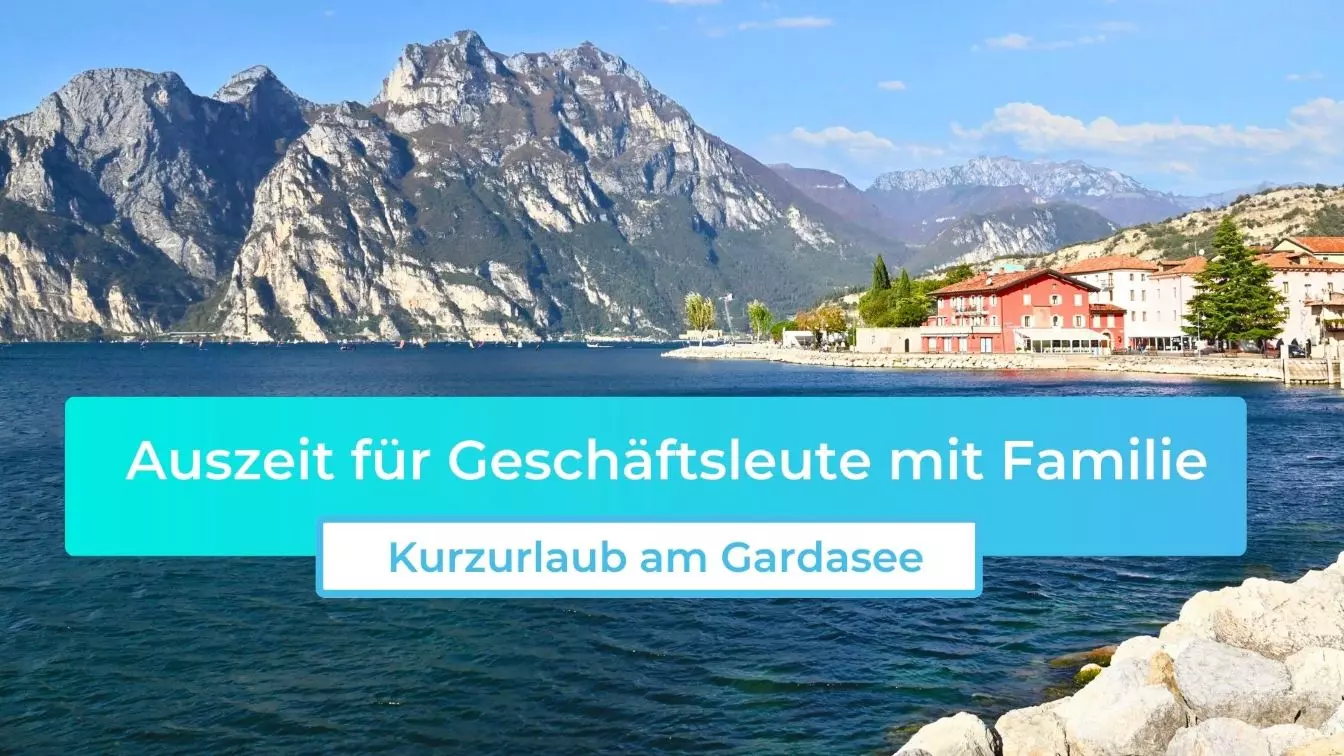 Auszeit für Geschäftsleute mit Familie: Kurzurlaub am Gardasee