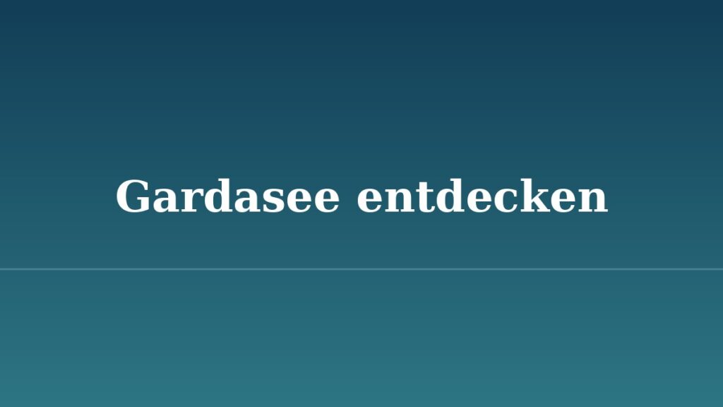 Platzhalterbild mit dem Schriftzug Gardasee entdecken