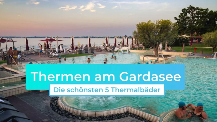 Therme Gardasee: Die schönsten 5 Thermalbäder